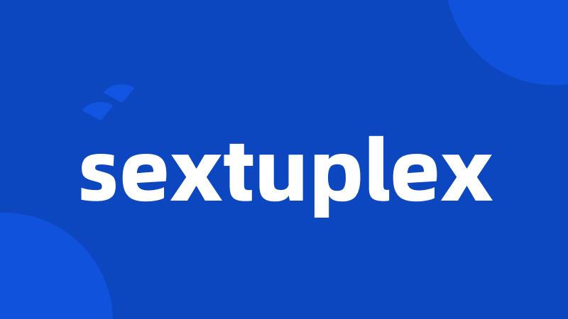 sextuplex