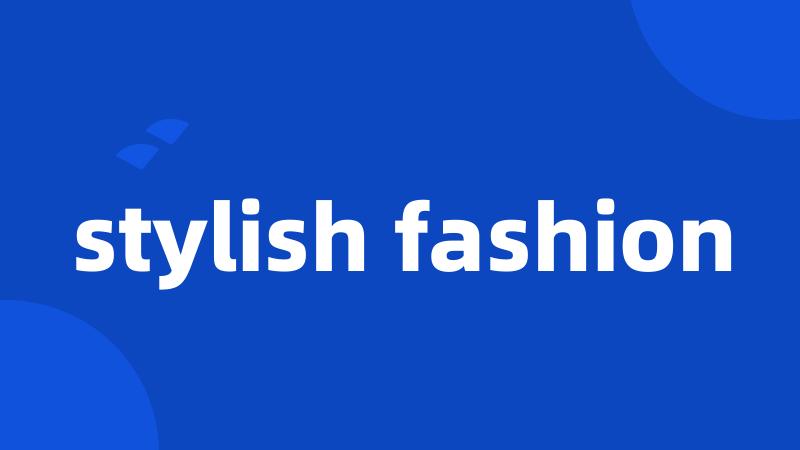 stylish fashion