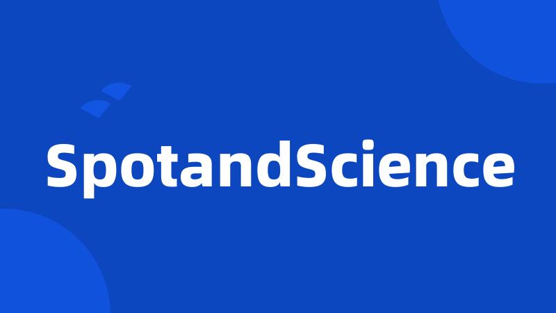 SpotandScience