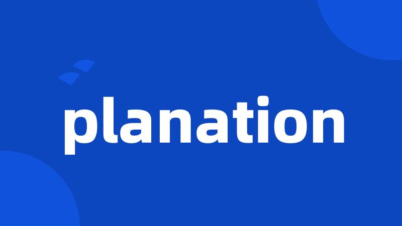 planation