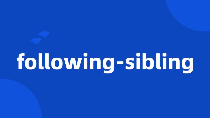 following-sibling