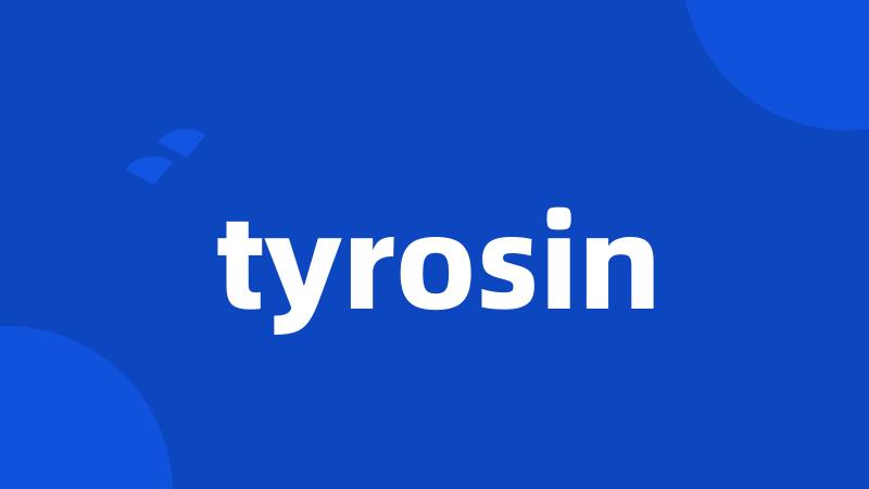 tyrosin