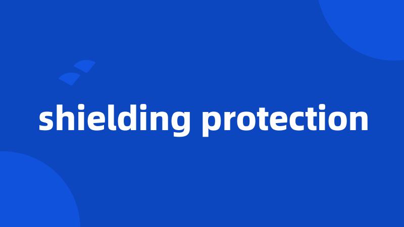 shielding protection