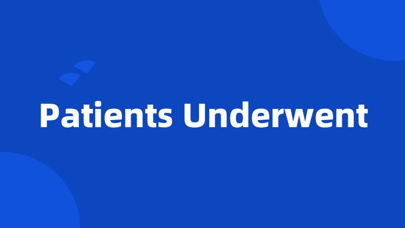 Patients Underwent