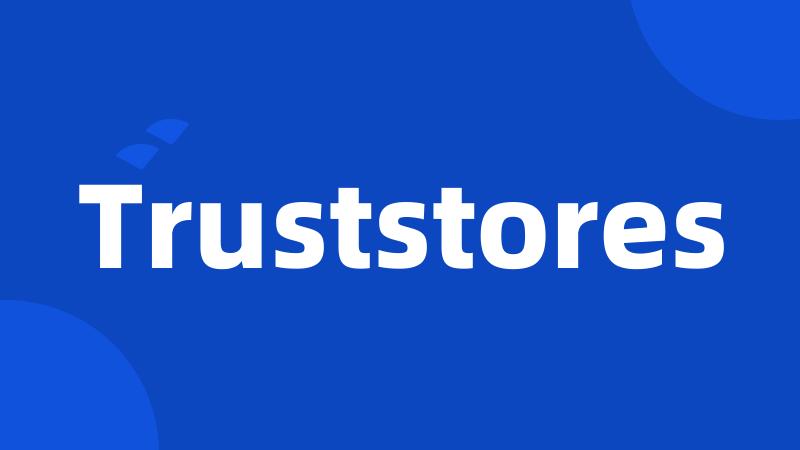 Truststores