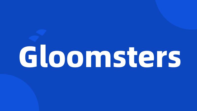 Gloomsters