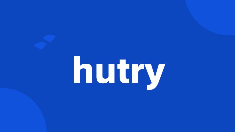 hutry