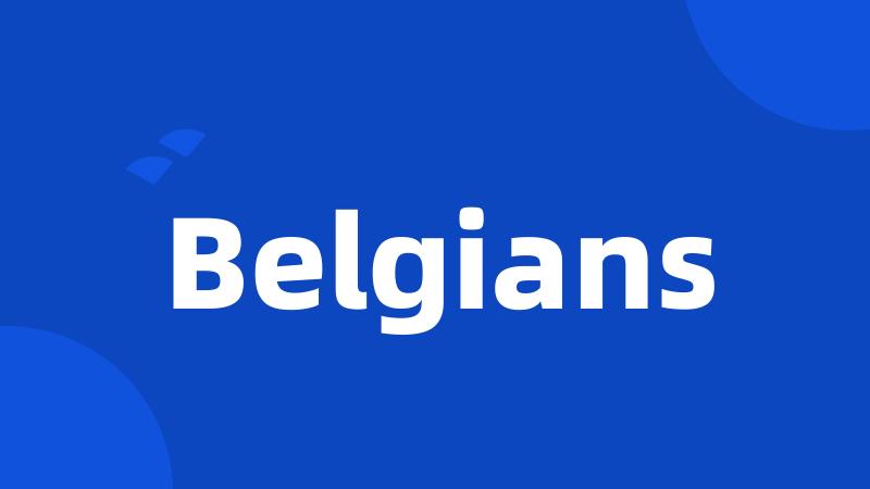 Belgians