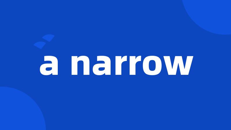 a narrow