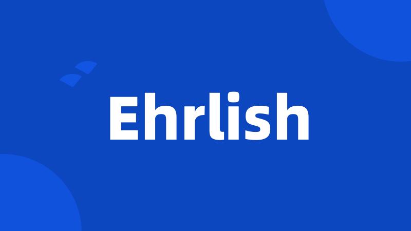 Ehrlish