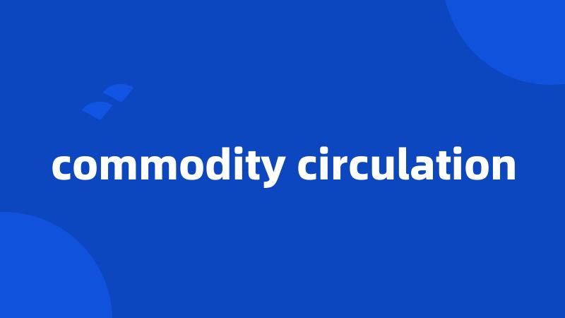 commodity circulation