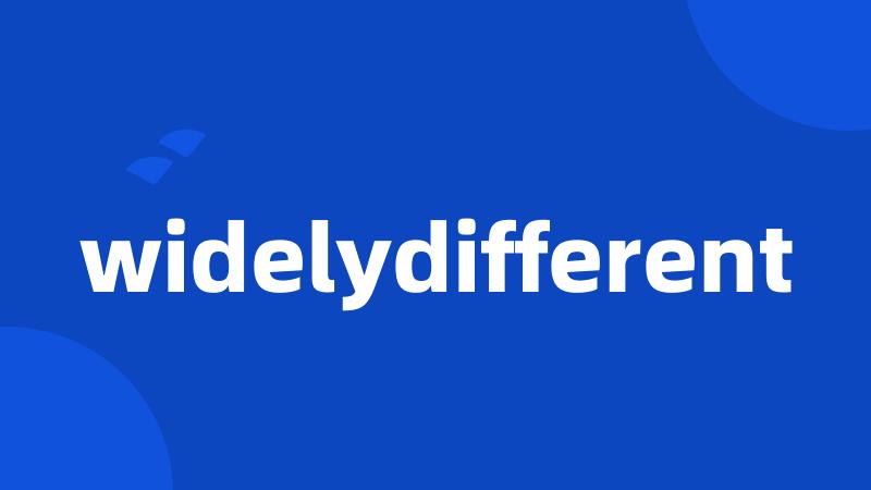 widelydifferent