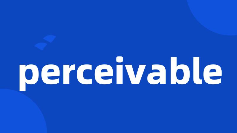 perceivable