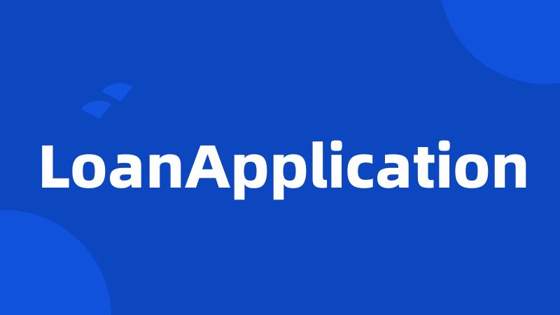 LoanApplication