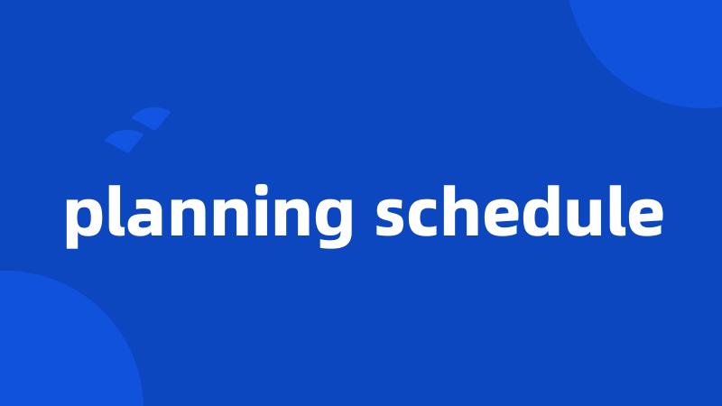 planning schedule