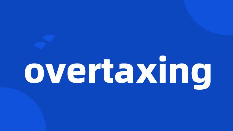 overtaxing