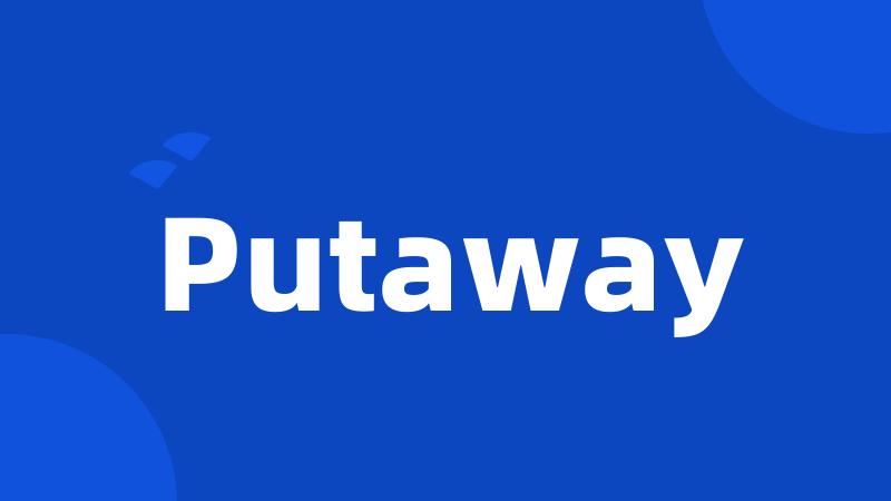 Putaway