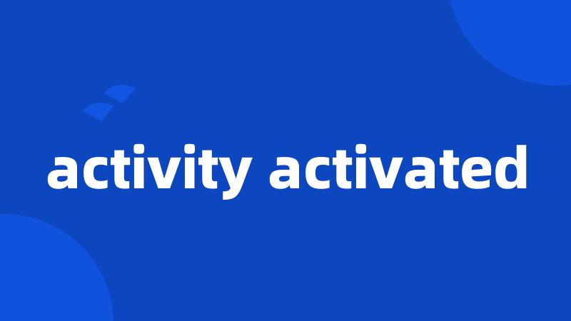 activity activated