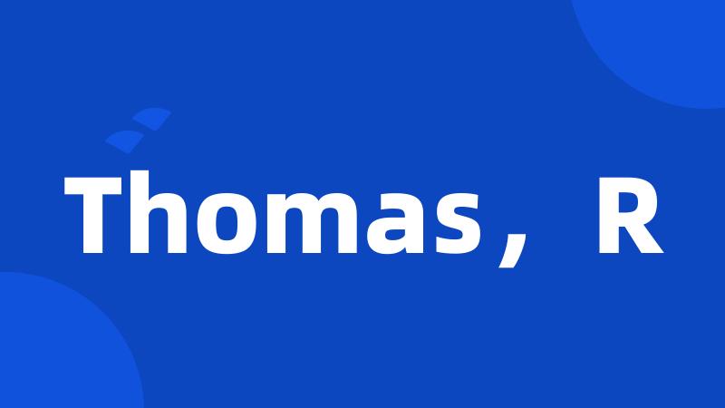 Thomas，R