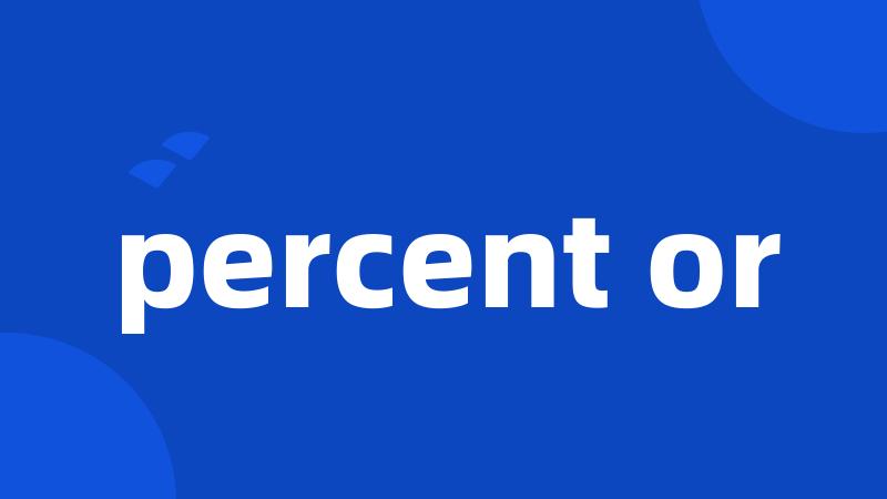 percent or