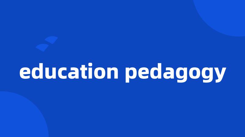 education pedagogy