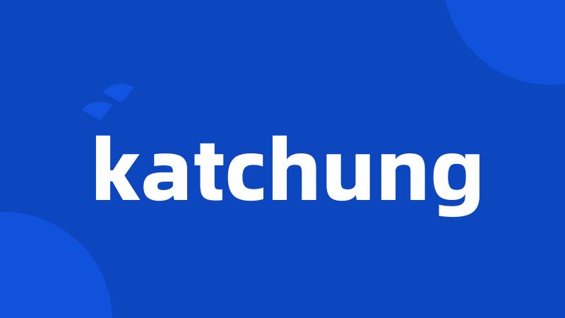 katchung