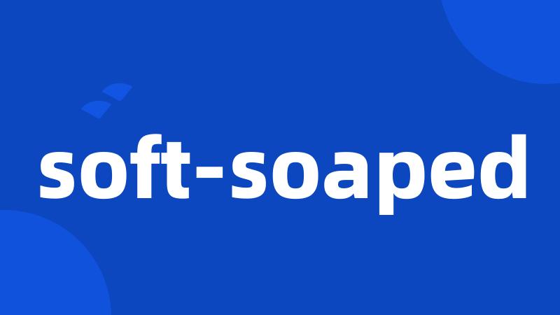 soft-soaped