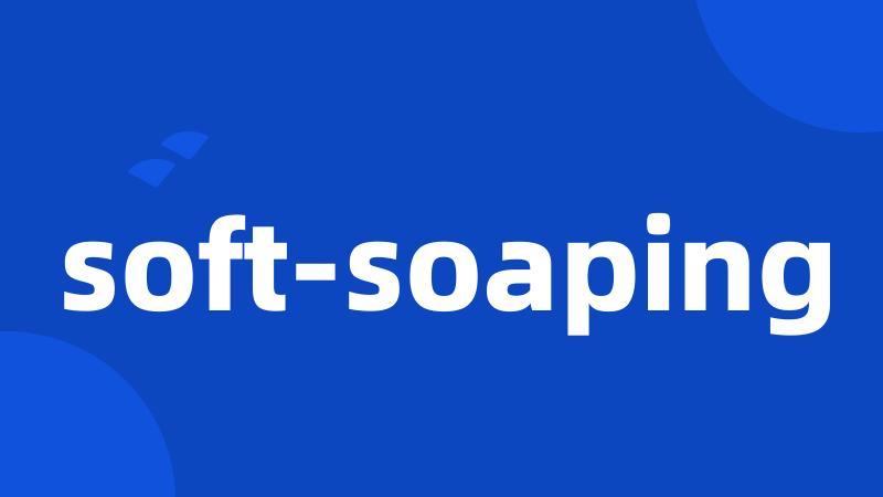 soft-soaping