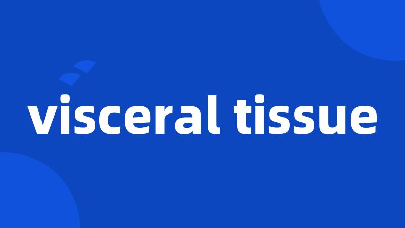 visceral tissue