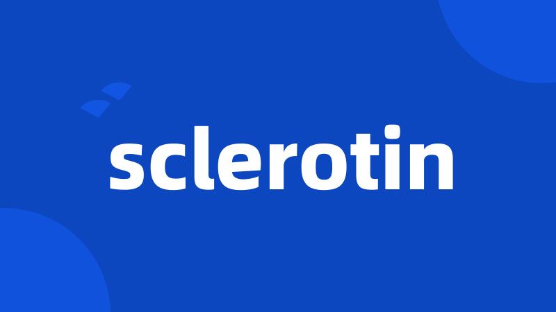 sclerotin
