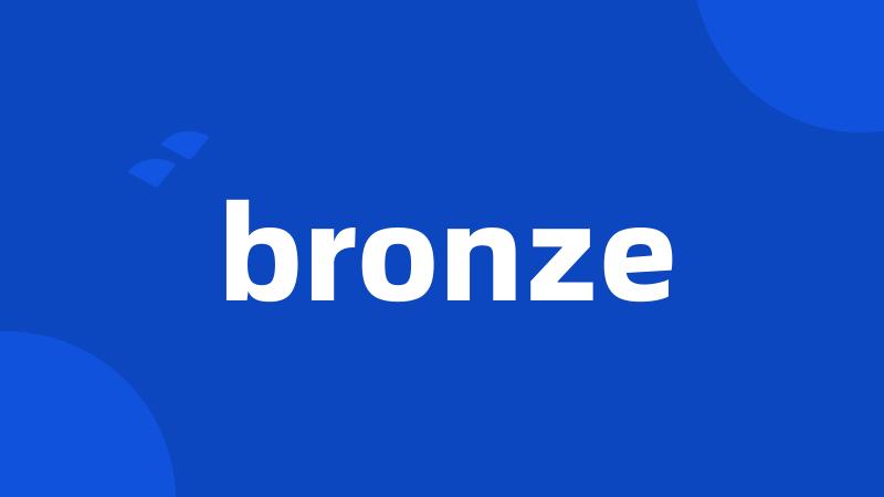 bronze