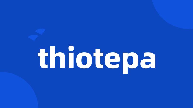 thiotepa