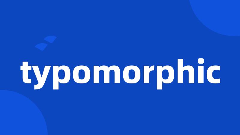 typomorphic