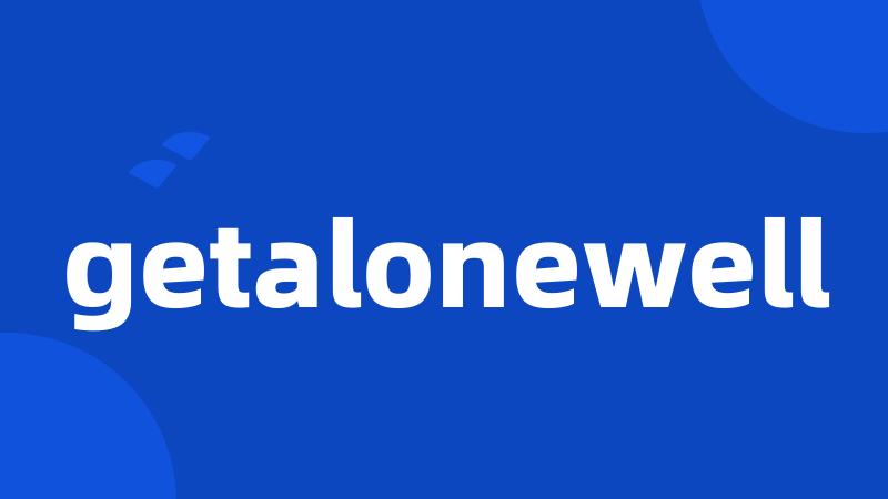 getalonewell