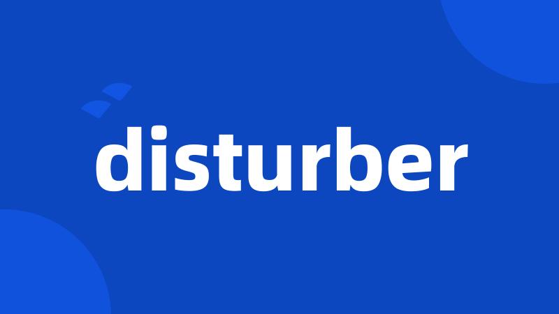 disturber