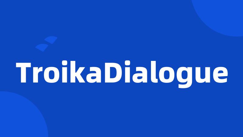 TroikaDialogue