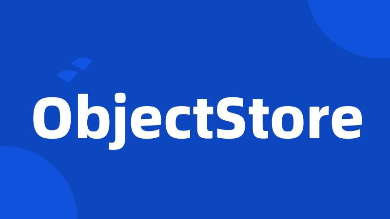 ObjectStore