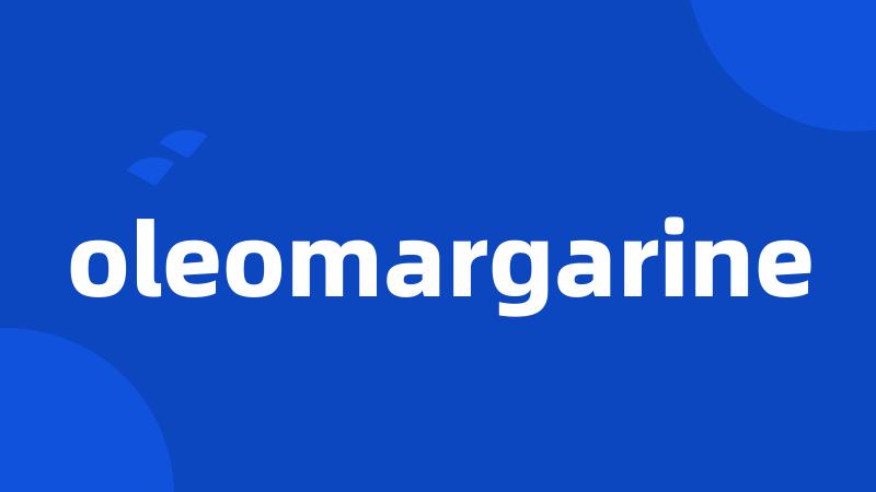 oleomargarine