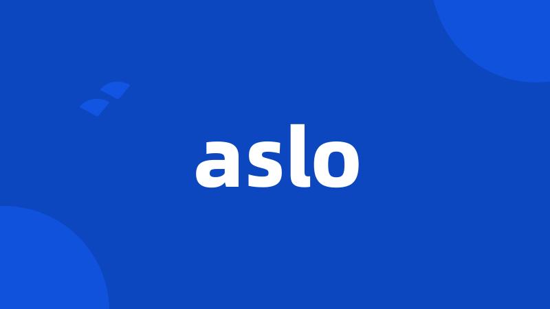 aslo