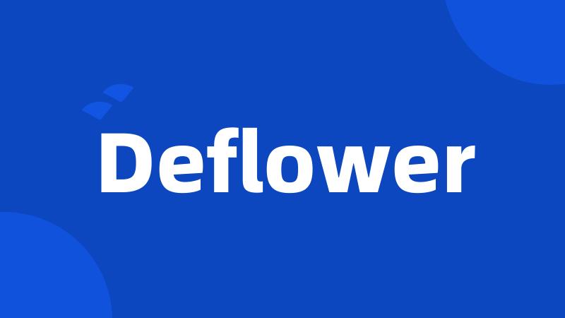 Deflower