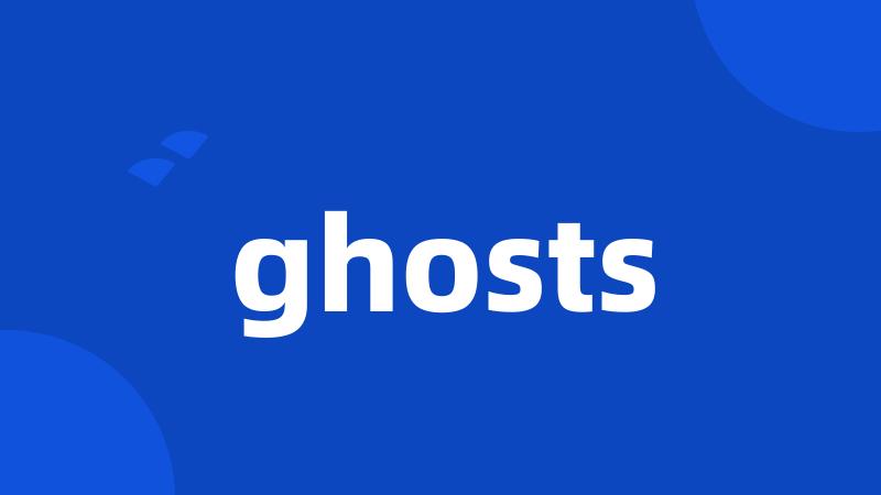 ghosts