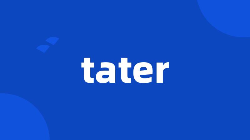 tater