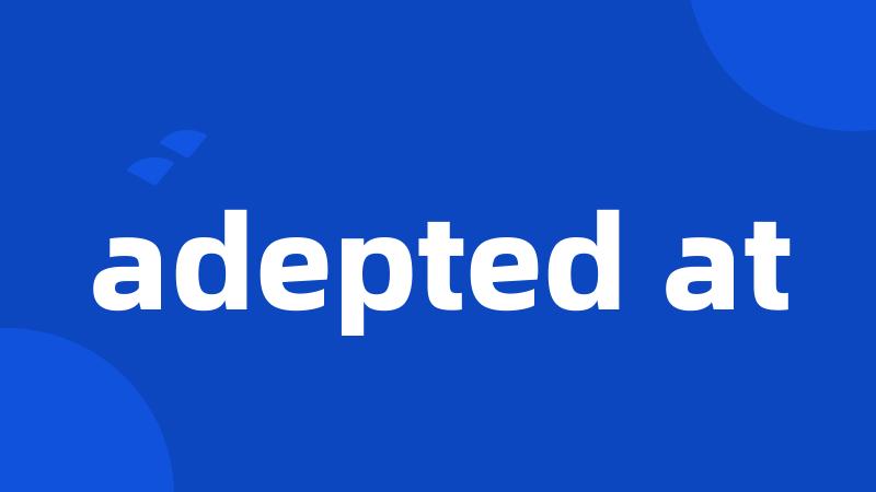 adepted at