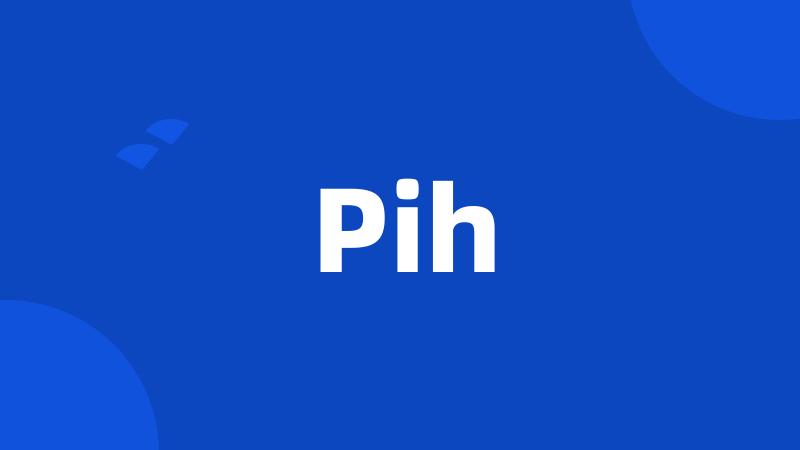 Pih