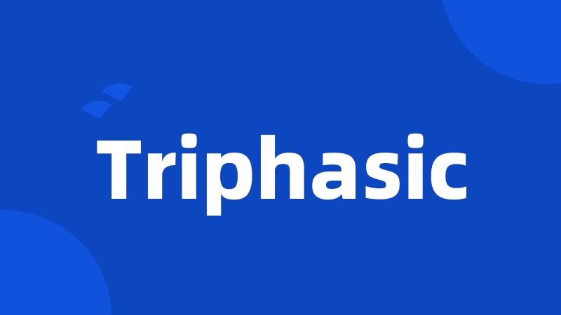Triphasic