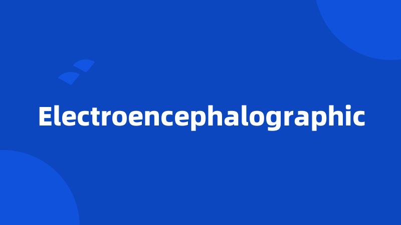 Electroencephalographic