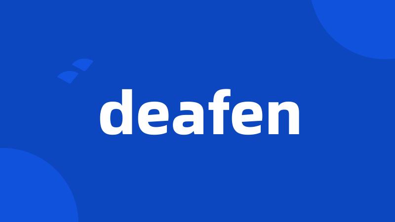 deafen