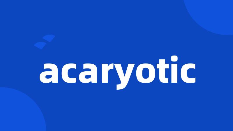 acaryotic