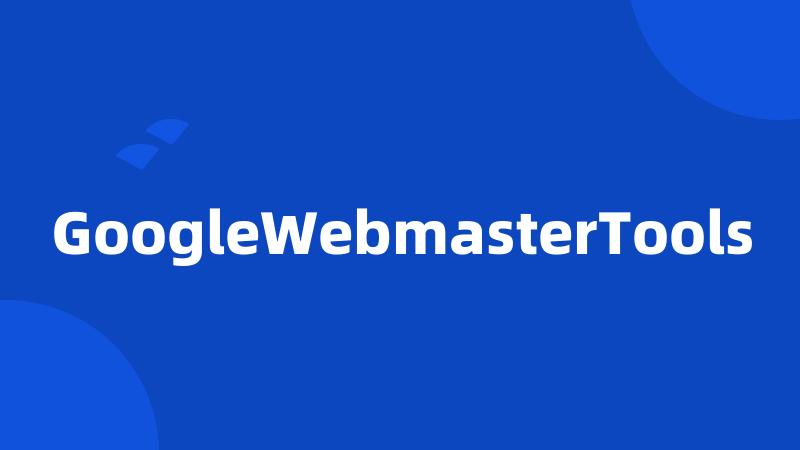 GoogleWebmasterTools