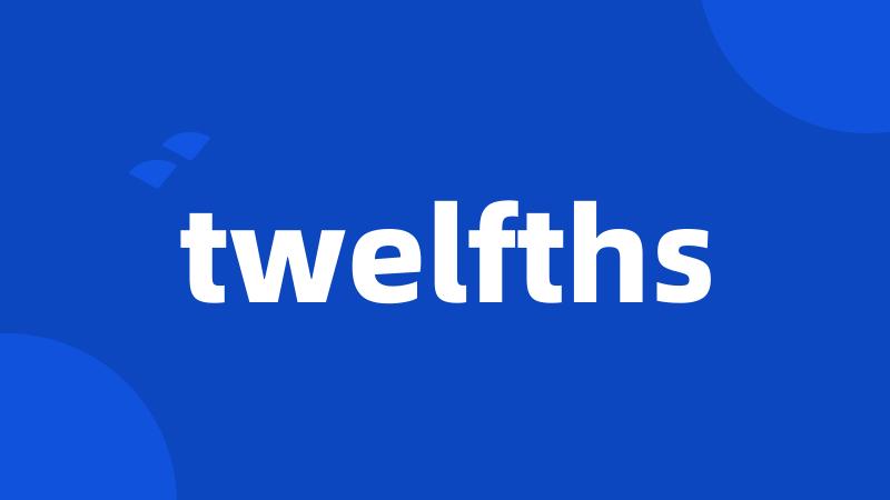 twelfths